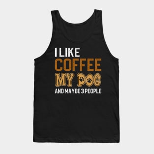 I Like Coffee My Dog And Maybe 3 People Tank Top